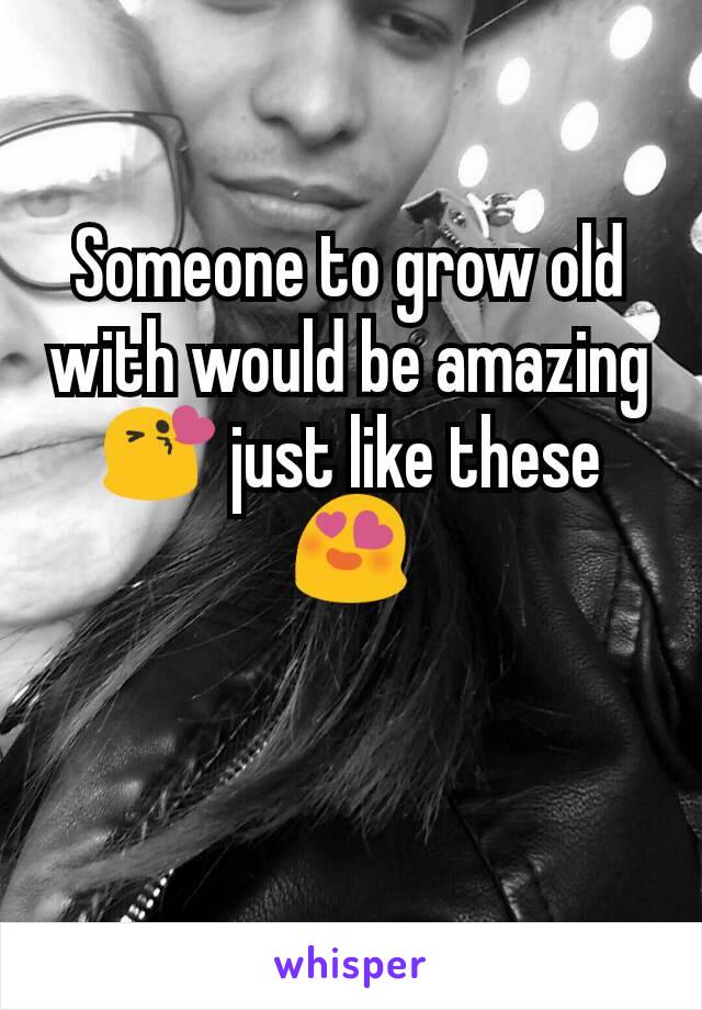 Someone to grow old with would be amazing 😘 just like these 😍
