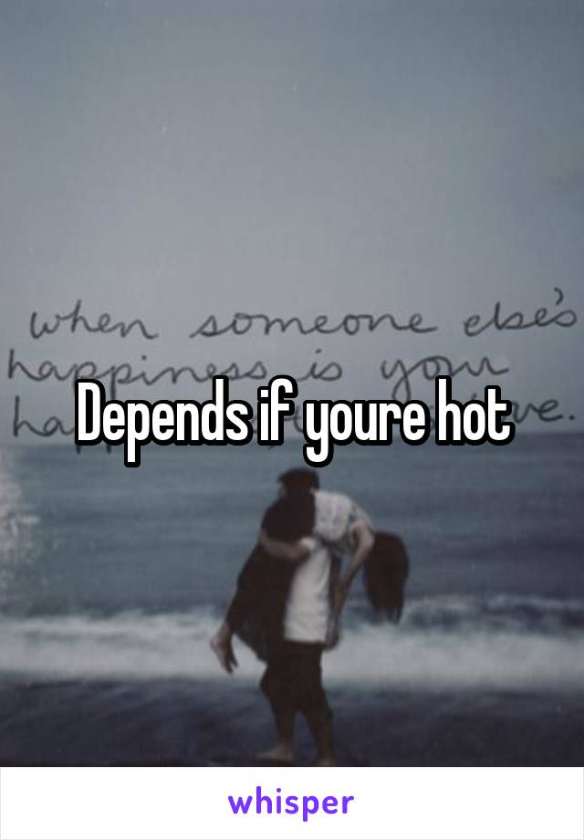 Depends if youre hot