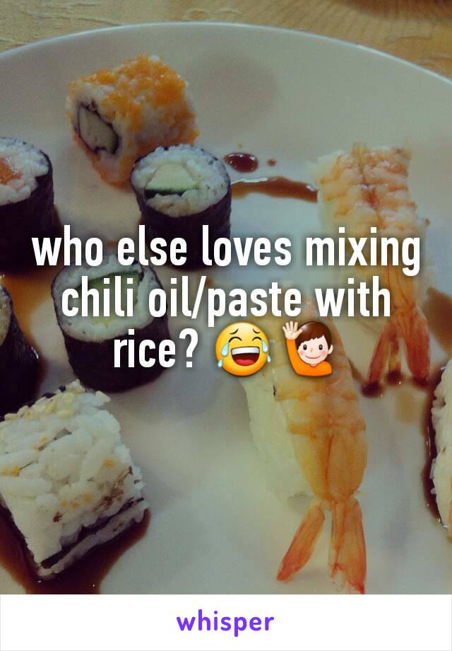 who else loves mixing chili oil/paste with rice? 😂🙋