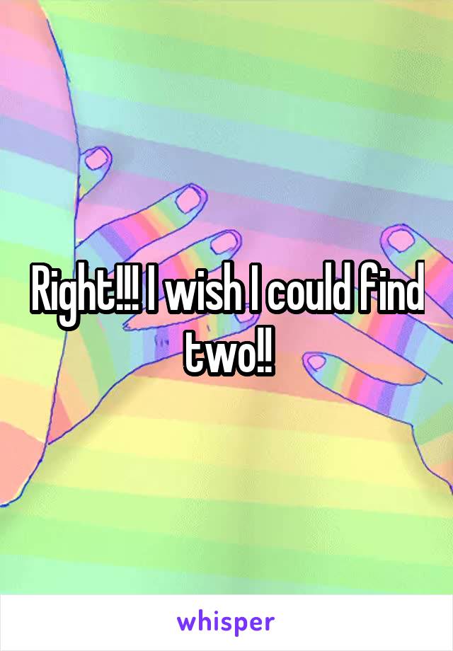 Right!!! I wish I could find two!!