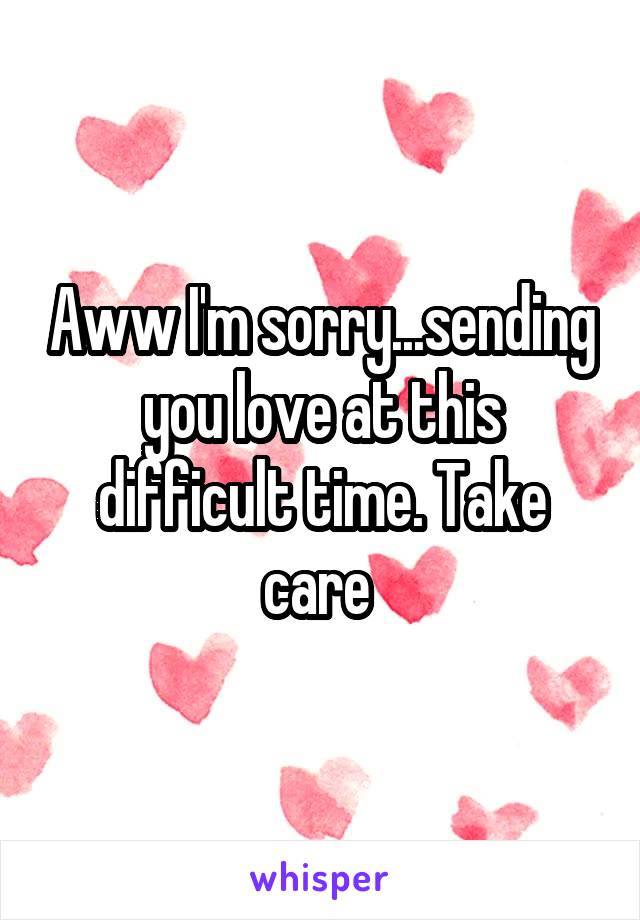 Aww I'm sorry...sending you love at this difficult time. Take care 