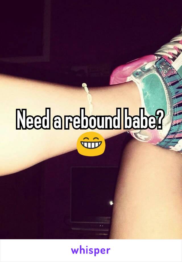 Need a rebound babe? 😁