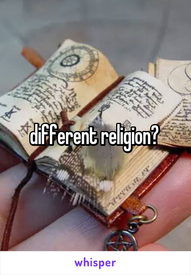 different religion? 