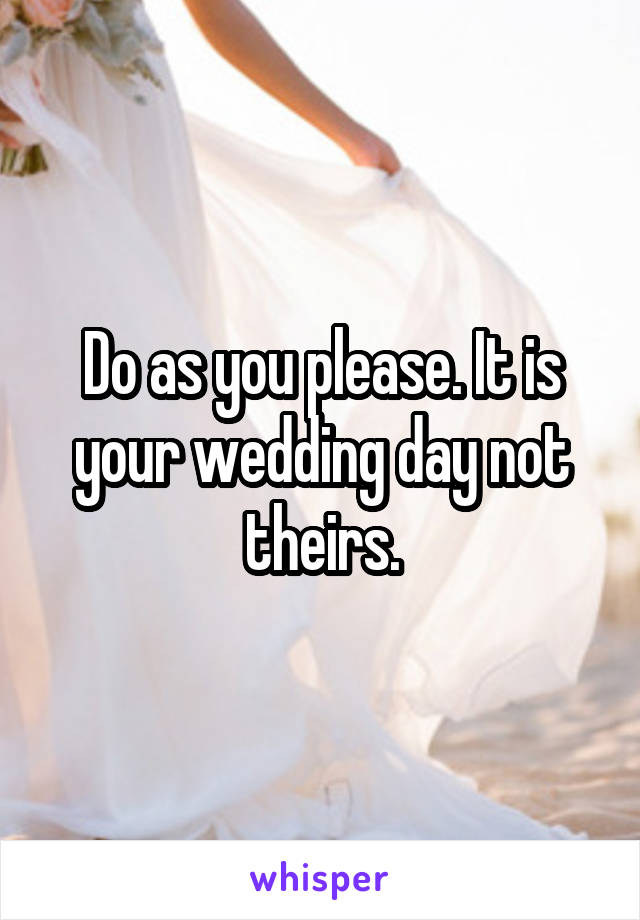Do as you please. It is your wedding day not theirs.