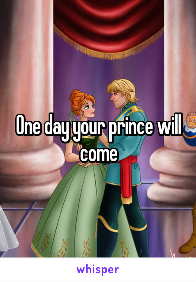 One day your prince will come