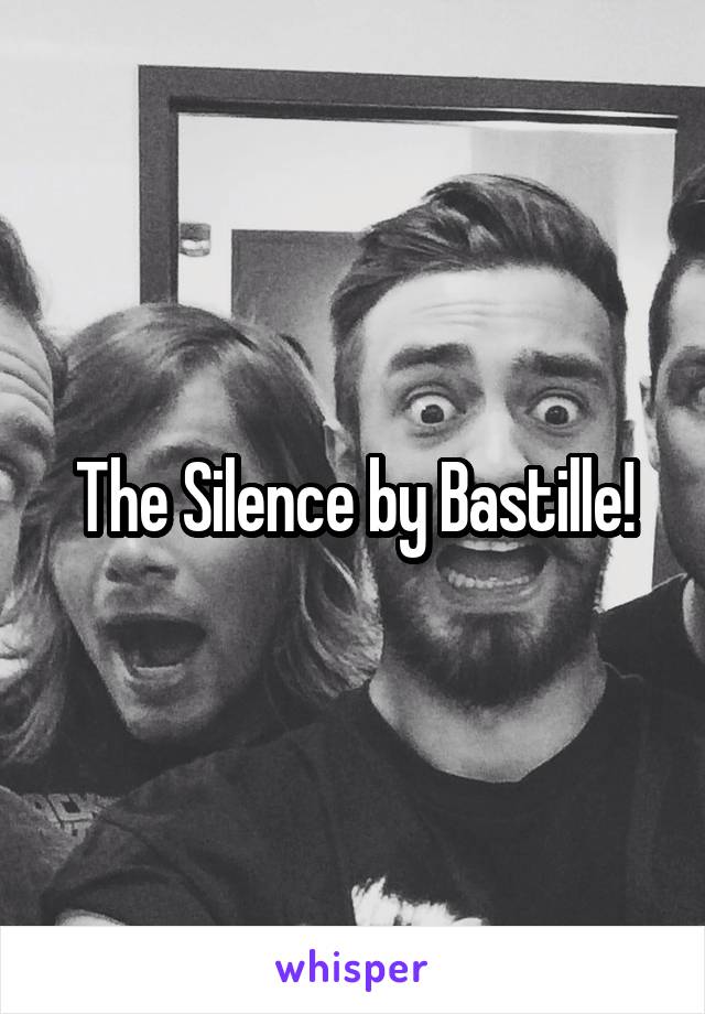 The Silence by Bastille!