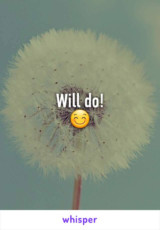 Will do!
😊