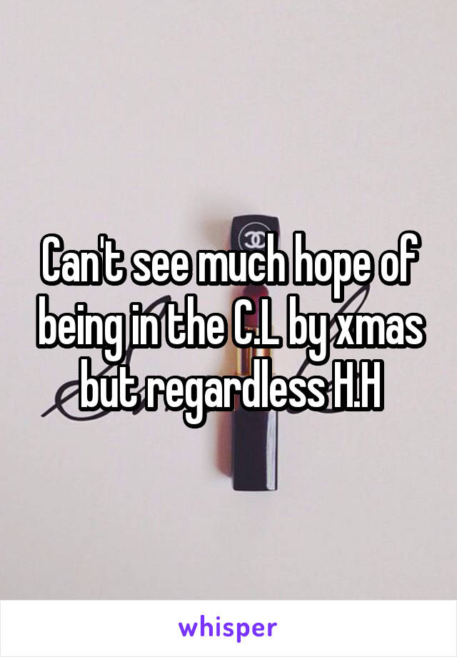 Can't see much hope of being in the C.L by xmas but regardless H.H