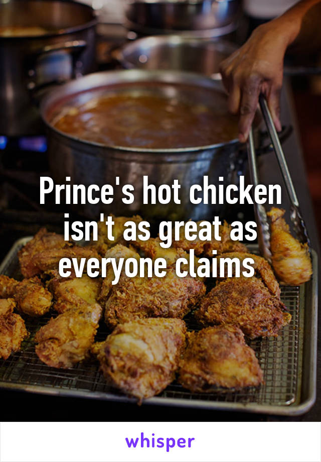 Prince's hot chicken isn't as great as everyone claims 
