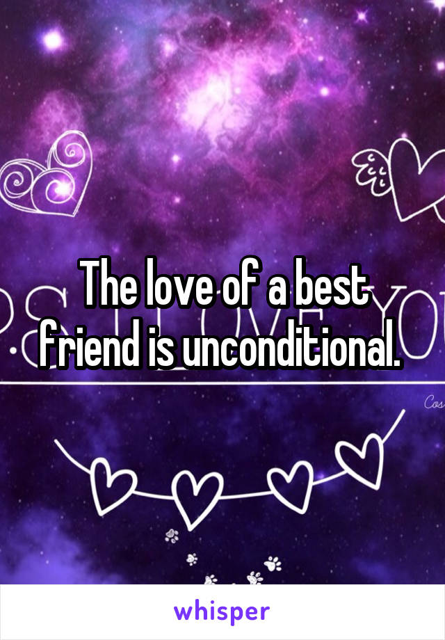 The love of a best friend is unconditional. 