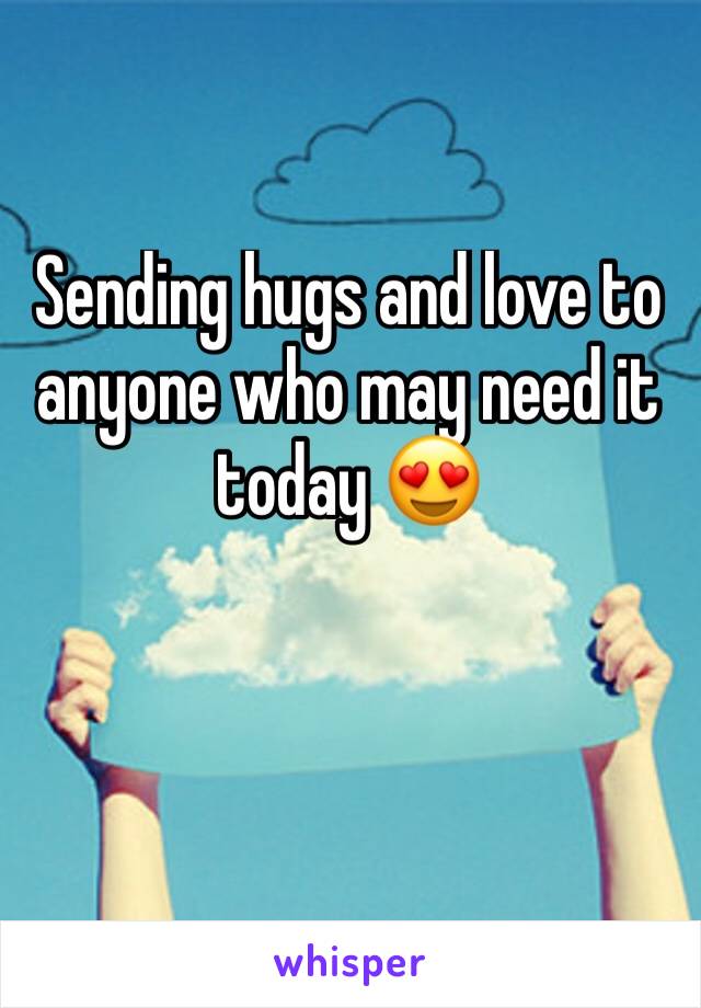 Sending hugs and love to anyone who may need it today 😍
