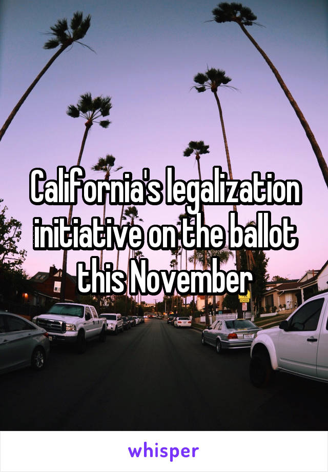 California's legalization initiative on the ballot this November