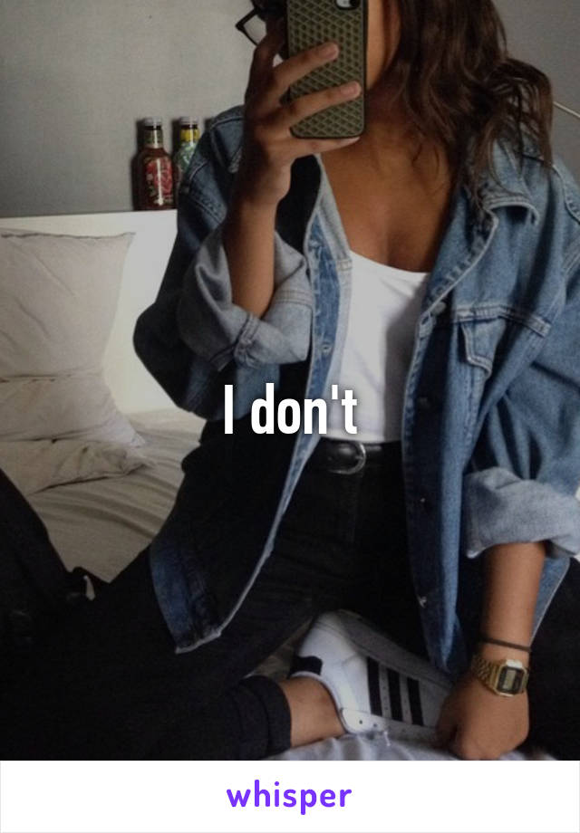 I don't