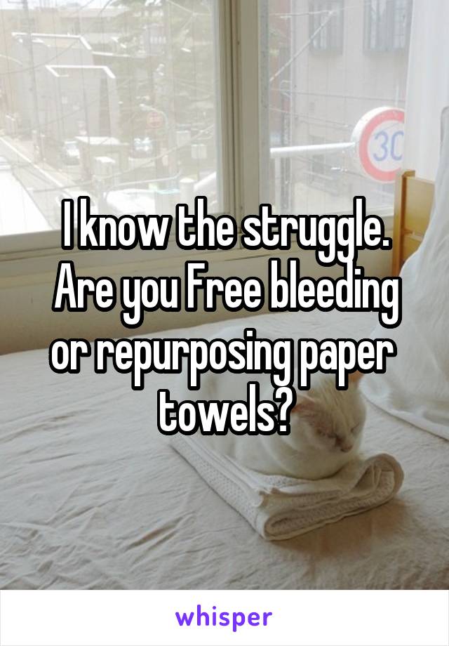 I know the struggle.
Are you Free bleeding or repurposing paper  towels?