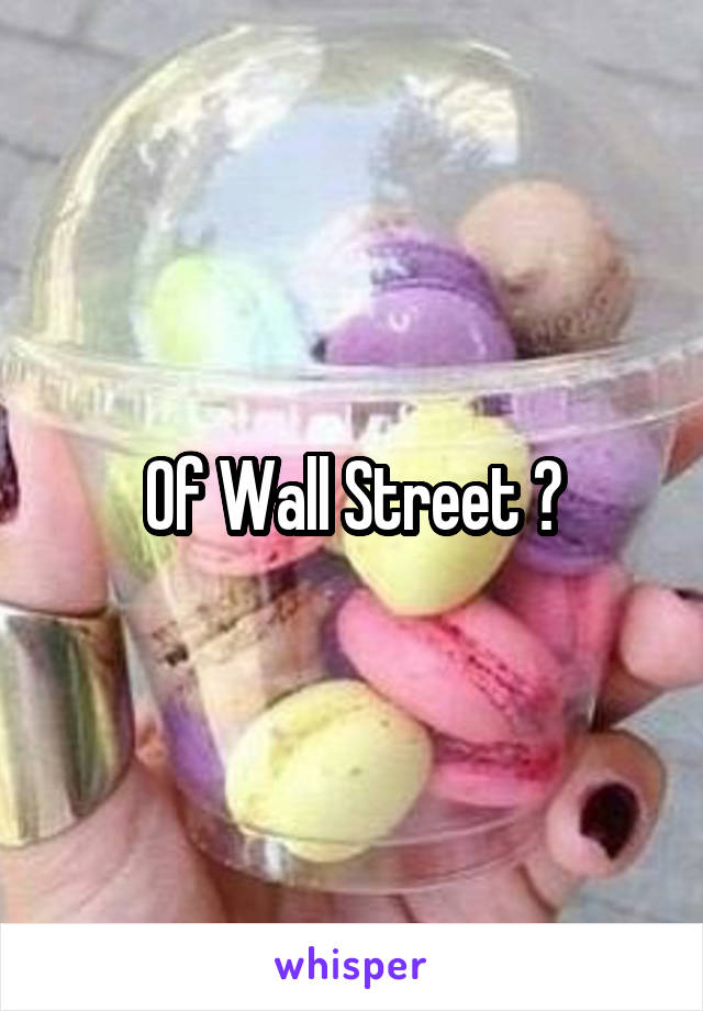 Of Wall Street ?