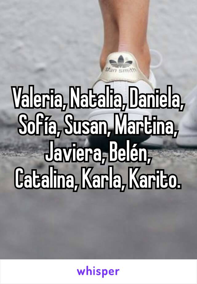 Valeria, Natalia, Daniela, Sofía, Susan, Martina, Javiera, Belén, Catalina, Karla, Karito.