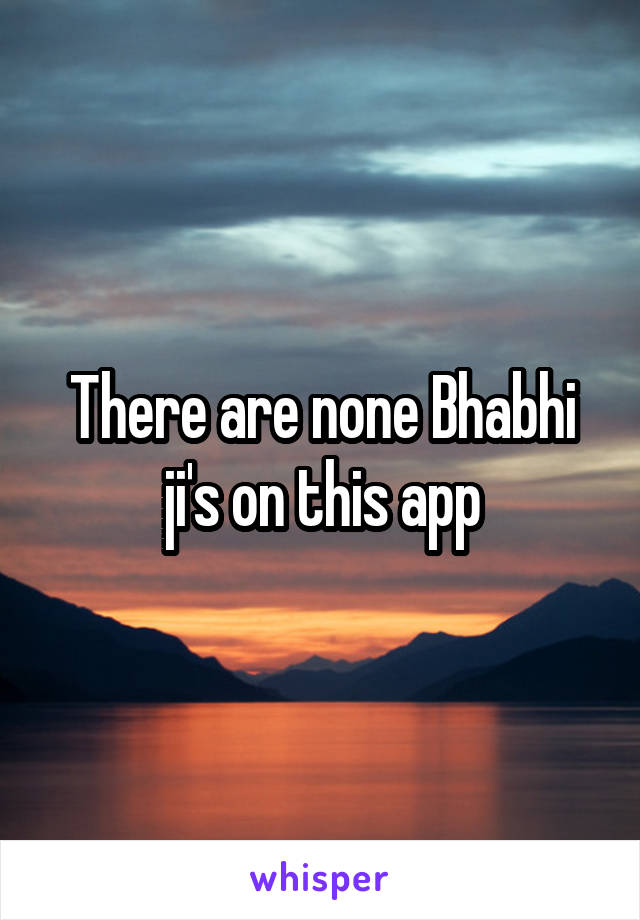 There are none Bhabhi ji's on this app
