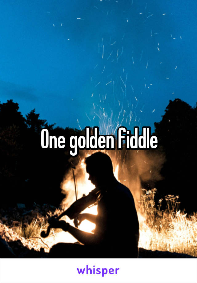 One golden fiddle