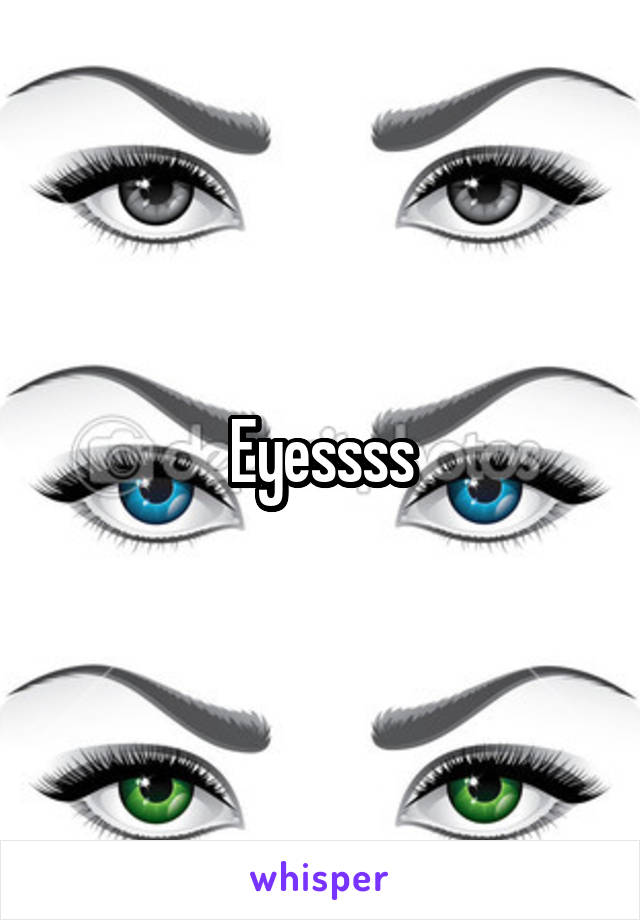 Eyessss