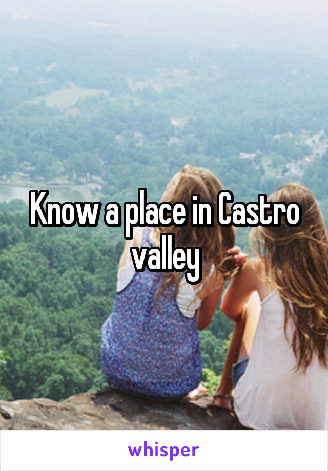 Know a place in Castro valley