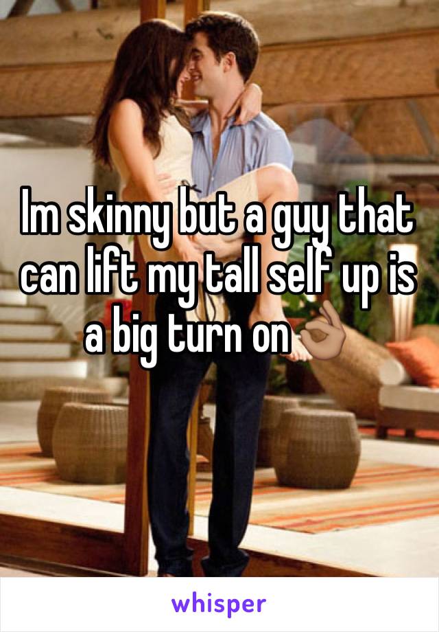 Im skinny but a guy that can lift my tall self up is a big turn on👌🏽