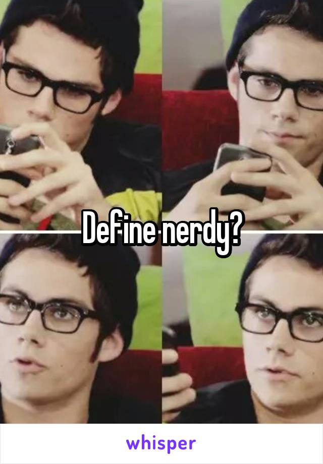 Define nerdy?