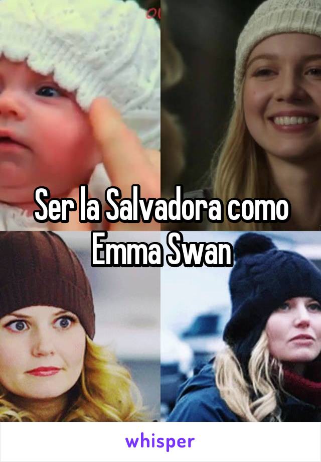 Ser la Salvadora como Emma Swan