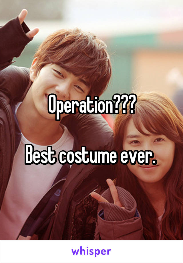 Operation???

Best costume ever. 