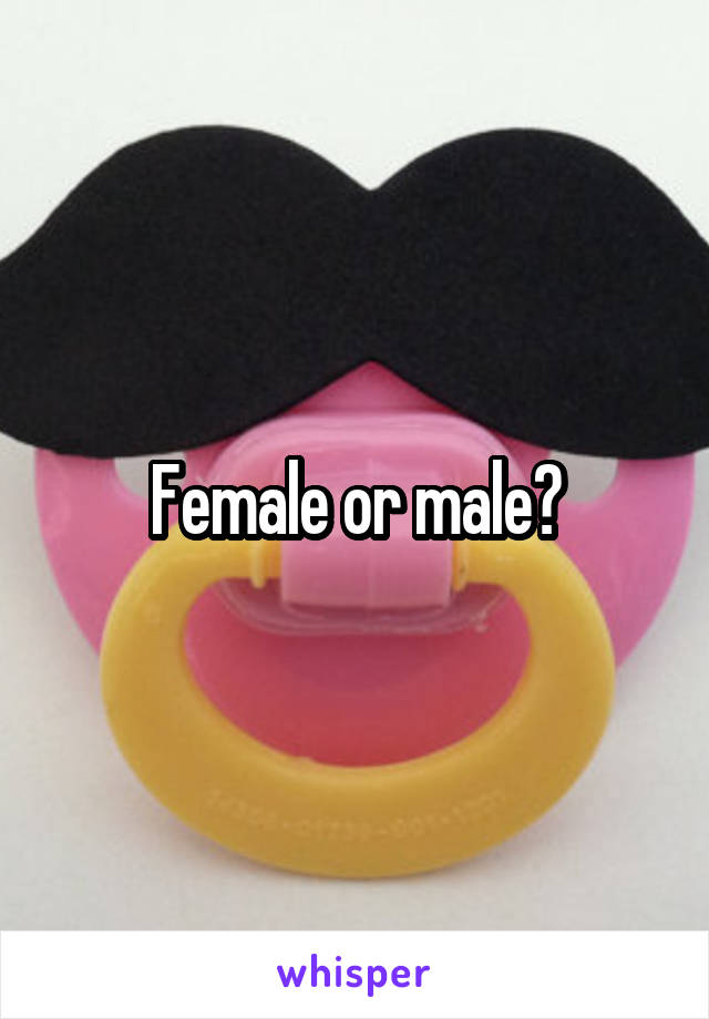 Female or male?