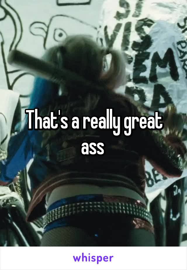 That's a really great ass 