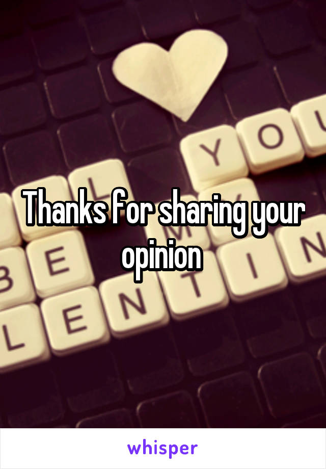 Thanks for sharing your opinion 