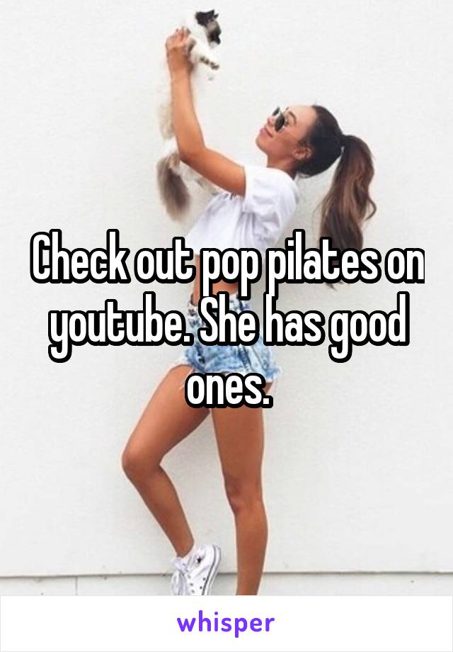 Check out pop pilates on youtube. She has good ones.