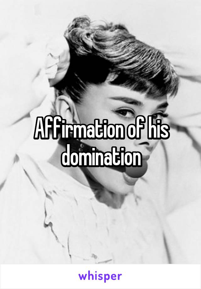 Affirmation of his domination