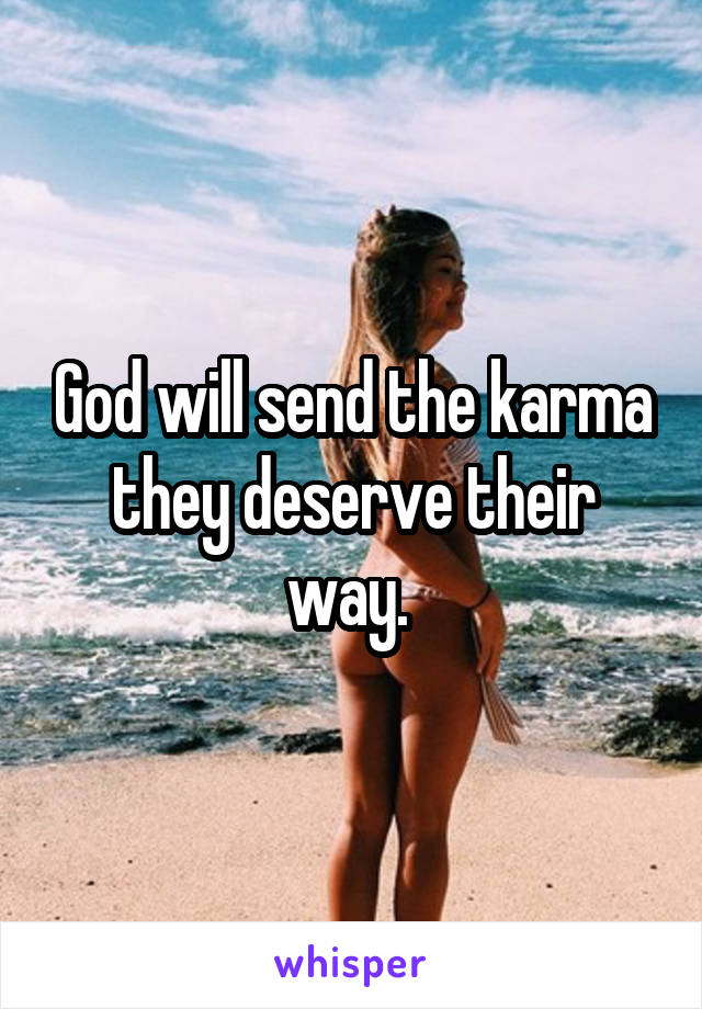 God will send the karma they deserve their way. 