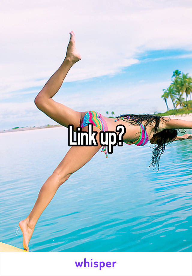 Link up?
