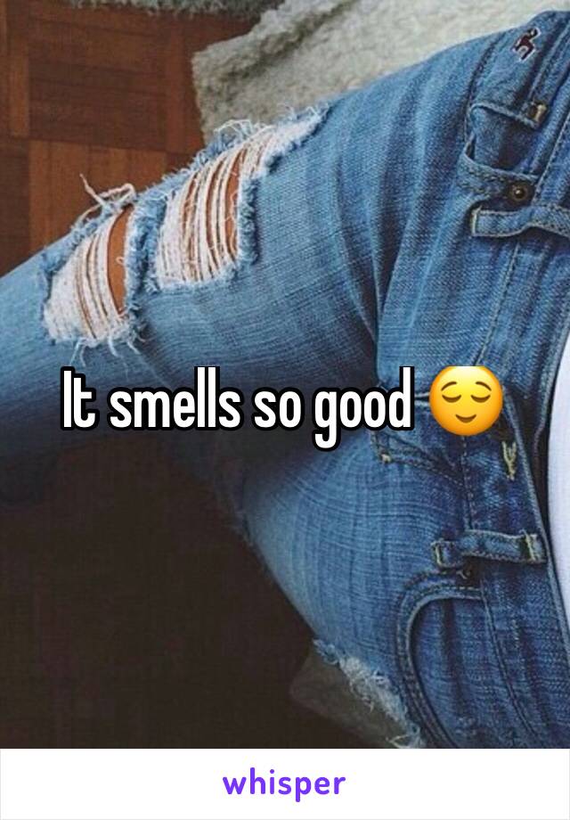 It smells so good 😌
