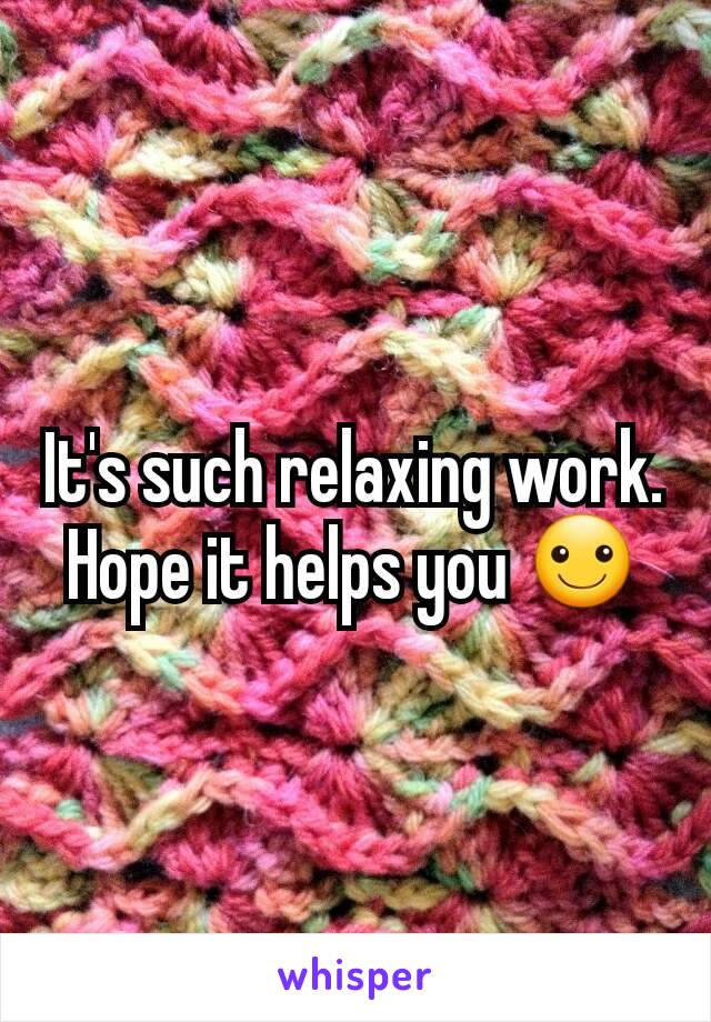 It's such relaxing work. Hope it helps you ☺