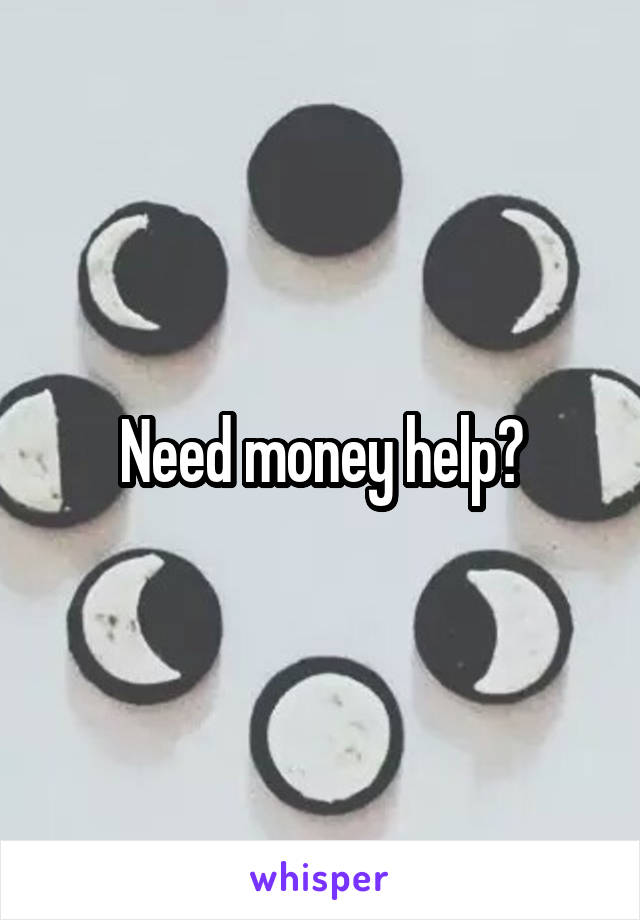 Need money help?