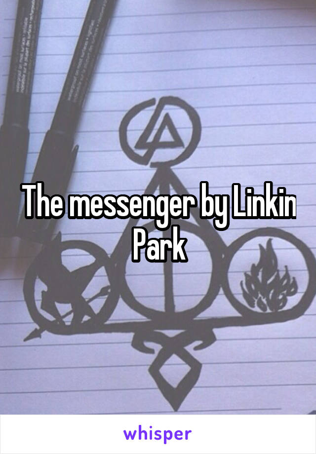 The messenger by Linkin Park