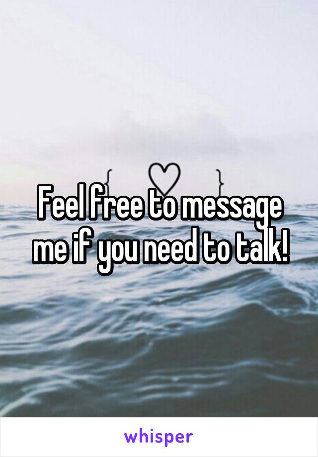 Feel free to message me if you need to talk!