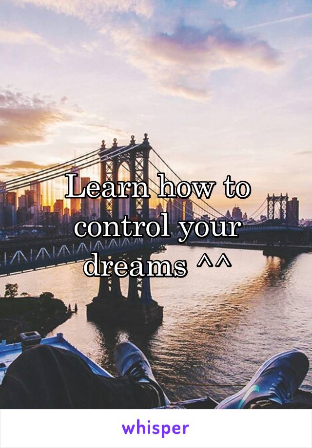 Learn how to control your dreams ^^