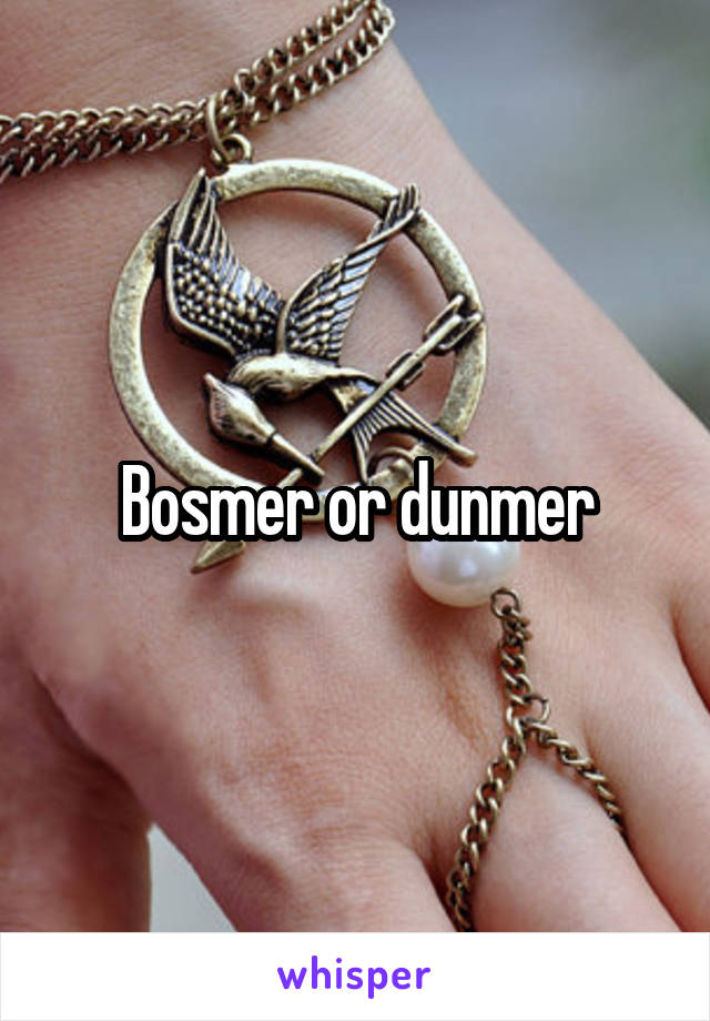 Bosmer or dunmer