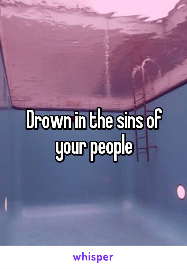 Drown in the sins of your people