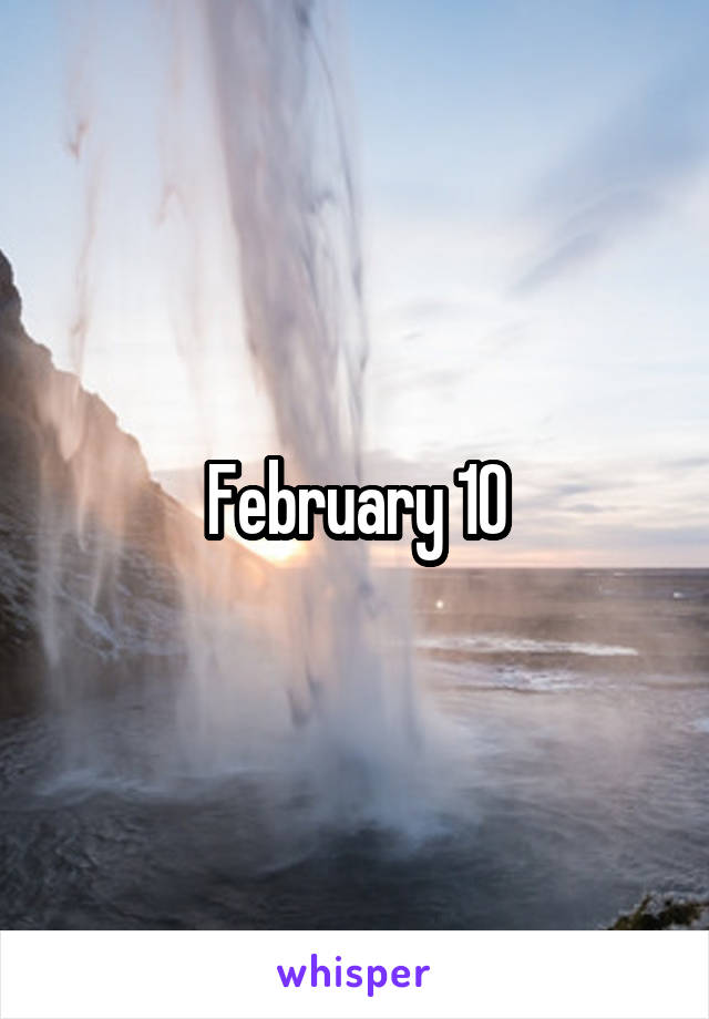 February 10