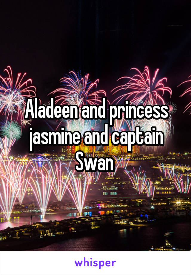 Aladeen and princess jasmine and captain Swan 