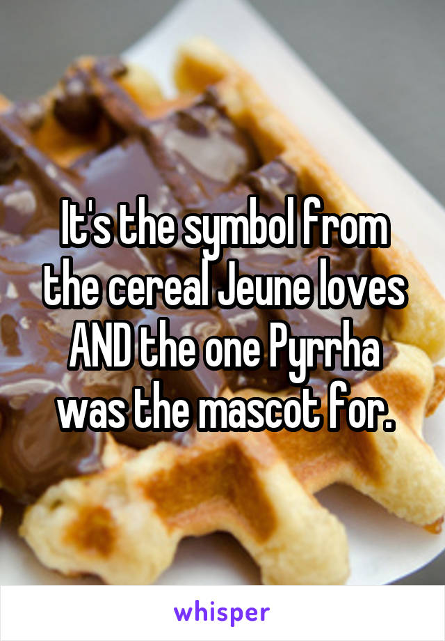 It's the symbol from the cereal Jeune loves AND the one Pyrrha was the mascot for.