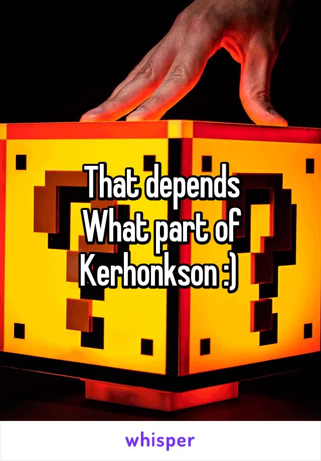 That depends
What part of
Kerhonkson :) 