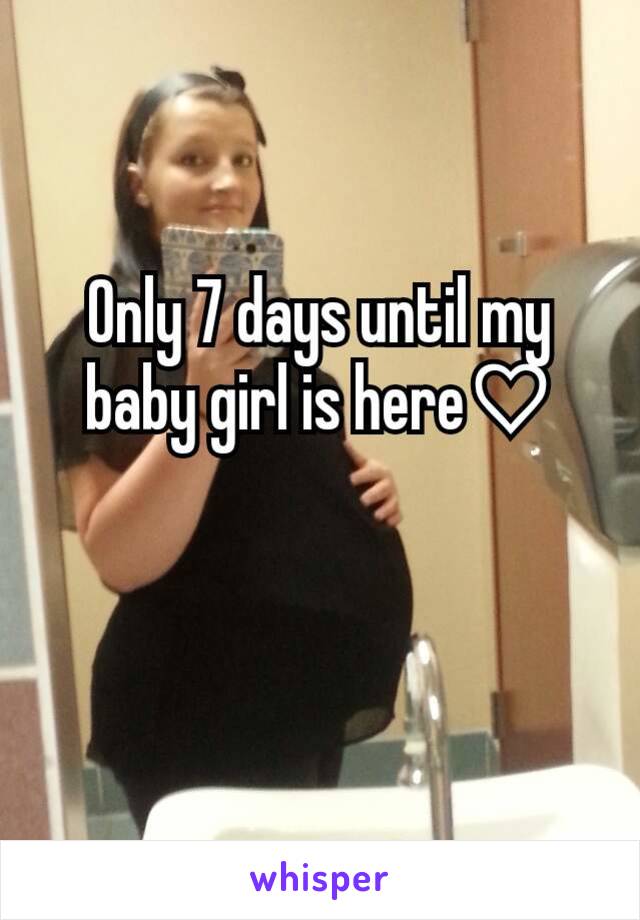 Only 7 days until my baby girl is here♡