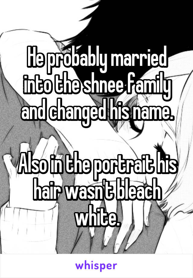 He probably married into the shnee family and changed his name.

Also in the portrait his hair wasn't bleach white.