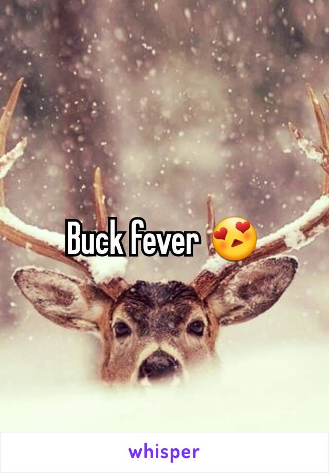 Buck fever 😍